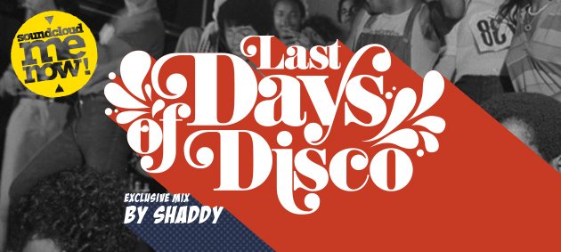Last Days Of Disco, By Shaddy, Soundcloud Me Now